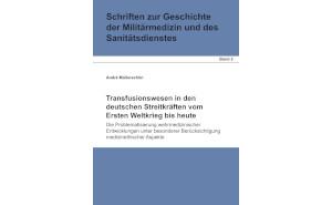André Müllerschön, Transfusionswesen in den  deutschen Streitkräften vom Ersten Weltkrieg bis  heute